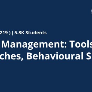 Project Management: Tools, Approaches, Behavioural Skills
