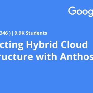 Architecting Hybrid Cloud Infrastructure with Anthos