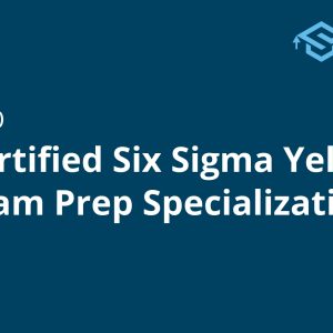 ASQ-Certified Six Sigma Yellow Belt Exam Prep Specialization