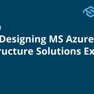 AZ-305 Designing MS Azure Infrastructure Solutions Exam Prep