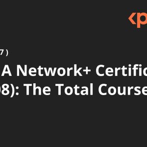 CompTIA Network+ Certification (N10-008): The Total Course