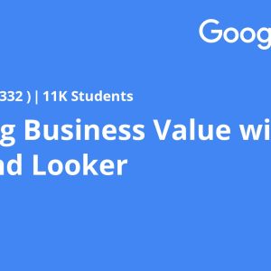 Creating Business Value with Data and Looker