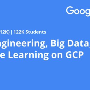 Data Engineering, Big Data, and Machine Learning on GCP
