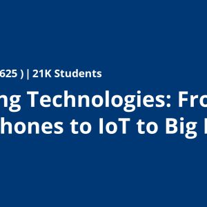 Emerging Technologies: From Smartphones to IoT to Big Data