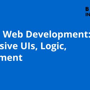 Holistic Web Development: Responsive UIs, Logic, Deployment