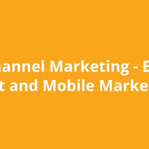 Multichannel Marketing - Email, Content and Mobile Marketing