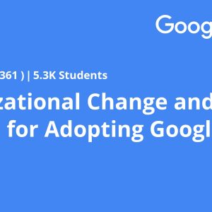 Organizational Change and Culture for Adopting Google Cloud