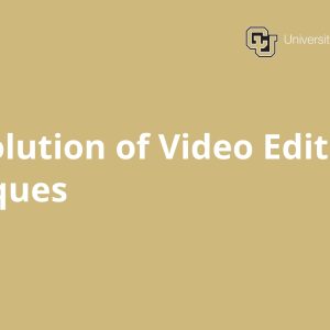 The Evolution of Video Editing Techniques