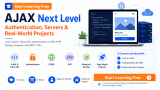 Start Learning Free: AJAX Next Level with Authentication, Servers & Real-World Projects