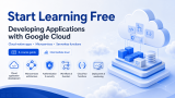 Start Learning Free: Developing Applications with Google Cloud Complete Course Guide